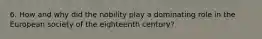 6. How and why did the nobility play a dominating role in the European society of the eighteenth century?