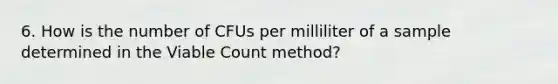 6. How is the number of CFUs per milliliter of a sample determined in the Viable Count method?