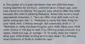 6. The parent of a 5-year-old states that the child has been having diarrhea for 24 hours, vomited twice 2 hours ago, and now claims to be thirsty. The parent asks what to offer the child because the child is refusing Pedialyte. Select the nurse's most appropriate response. 1. "You can offer clear diet soda such as Sprite and ginger ale." 2. "Pedialyte is really the best thing for your child, who, if thirsty enough, will eventually drink it." 3. "Pedialyte is really the best thing for your child. Allow your child some choice in the way to take it by offering small amounts in a spoon, medicine cup, or syringe." 4. "It really does not matter what your child drinks as long as it is kept down. Try offering small amounts of fluids in medicine cups."