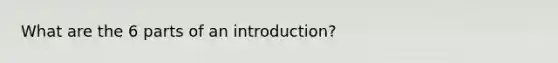 What are the 6 parts of an introduction?