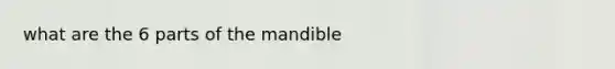 what are the 6 parts of the mandible