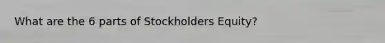 What are the 6 parts of Stockholders Equity?