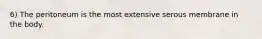 6) The peritoneum is the most extensive serous membrane in the body.