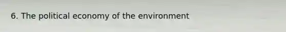 6. The political economy of the environment