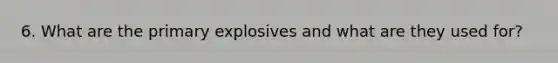 6. What are the primary explosives and what are they used for?