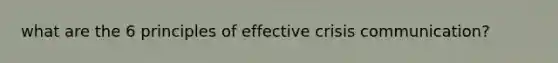 what are the 6 principles of effective crisis communication?