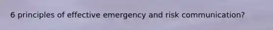 6 principles of effective emergency and risk communication?