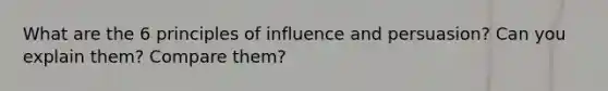 What are the 6 principles of influence and persuasion? Can you explain them? Compare them?