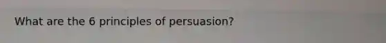 What are the 6 principles of persuasion?