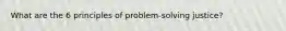 What are the 6 principles of problem-solving justice?