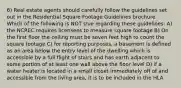 6) Real estate agents should carefully follow the guidelines set out in the Residential Square Footage Guidelines brochure. Which of the following is NOT true regarding these guidelines: A) the NCREC requires licensees to measure square footage B) On the first floor the ceiling must be seven feet high to count the square footage C) for reporting purposes, a basement is defined as an area below the entry level of the dwelling which is accessible by a full flight of stairs and has earth adjacent to some portion of at least one wall above the floor level D) if a water heater is located in a small closet immediately off of and accessible from the living area, it is to be included in the HLA