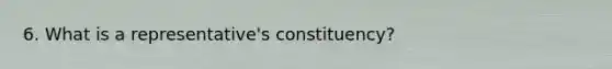 6. What is a representative's constituency?