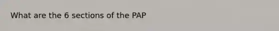 What are the 6 sections of the PAP