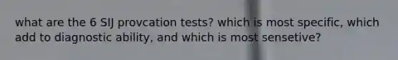 what are the 6 SIJ provcation tests? which is most specific, which add to diagnostic ability, and which is most sensetive?