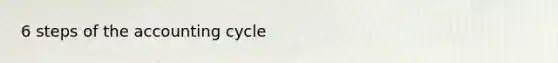 6 steps of the accounting cycle