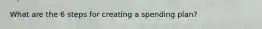 What are the 6 steps for creating a spending plan?