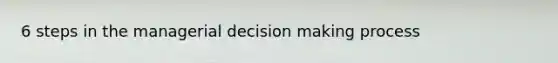 6 steps in the managerial decision making process