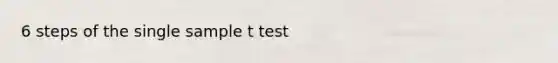 6 steps of the single sample t test