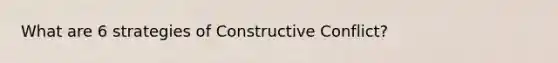 What are 6 strategies of Constructive Conflict?