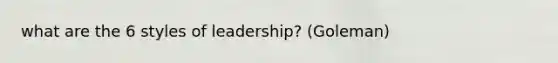 what are the 6 styles of leadership? (Goleman)