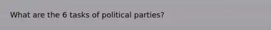 What are the 6 tasks of political parties?