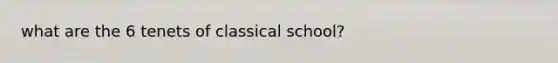 what are the 6 tenets of classical school?