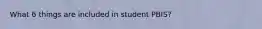 What 6 things are included in student PBIS?