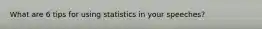 What are 6 tips for using statistics in your speeches?