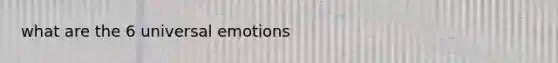 what are the 6 universal emotions