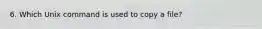 6. Which Unix command is used to copy a file?