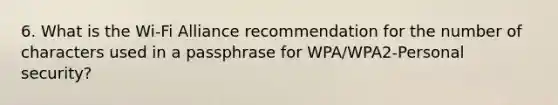 6. What is the Wi-Fi Alliance recommendation for the number of characters used in a passphrase for WPA/WPA2-Personal security?