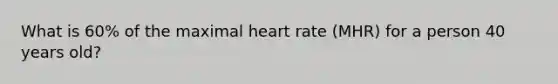 What is 60% of the maximal heart rate (MHR) for a person 40 years old?