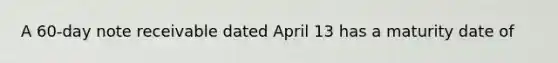 A 60-day note receivable dated April 13 has a maturity date of