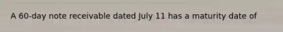 A 60-day note receivable dated July 11 has a maturity date of