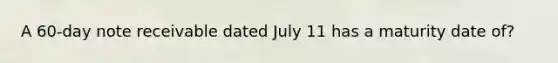 A 60-day note receivable dated July 11 has a maturity date of?