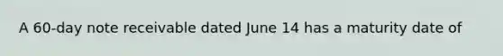 A 60-day note receivable dated June 14 has a maturity date of