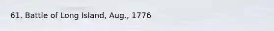 61. Battle of Long Island, Aug., 1776