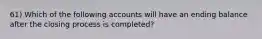 61) Which of the following accounts will have an ending balance after the closing process is completed?