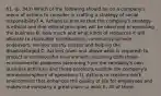 61. (p. 343) Which of the following should be on a company's menu of actions to consider in crafting a strategy of social responsibility? A. Actions to ensure that the company's strategy is ethical and that ethical principles will be observed in operating the business B. How much and what kinds of resources it will allocate to charitable contributions, community service endeavors, various worthy causes and helping the disadvantaged C. Actions (over and above what is required) to protect or enhance the environment, including both those environmental problems stemming from the company's own business activities and those problems outside the company's immediate sphere of operations D. Actions to create a work environment that enhances the quality of life for employees and makes the company a great place to work E. All of these