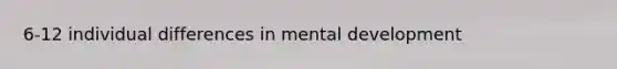 6-12 individual differences in mental development