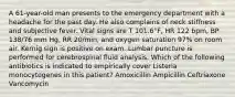 A 61-year-old man presents to the emergency department with a headache for the past day. He also complains of neck stiffness and subjective fever. Vital signs are T 101.6°F, HR 122 bpm, BP 138/76 mm Hg, RR 20/min, and oxygen saturation 97% on room air. Kernig sign is positive on exam. Lumbar puncture is performed for cerebrospinal fluid analysis. Which of the following antibiotics is indicated to empirically cover Listeria monocytogenes in this patient? Amoxicillin Ampicillin Ceftriaxone Vancomycin