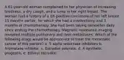 A 61-year-old woman complained to her physician of increasing tiredness, a dry cough, and a lump in her right breast. The woman had a history of a ER-positive carcinoma of her left breast 15 months earlier, for which she had a mastectomy and 3 months of chemotherapy. She had been taking tamoxifen daily since ending the chemotherapy. Magnetic resonance imaging revealed multiple pulmonary and liver metastases. Which of the following drugs would be appropriate to treat the metastatic cancer of this patient? a. 5 alpha reductase inhibitors b. Aromatase inhibitor. c. Estradiol valerate. d. A synthetic progestin. e. Ethinyl estradiol.