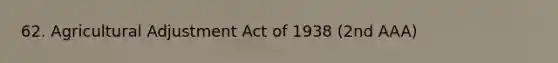 62. Agricultural Adjustment Act of 1938 (2nd AAA)