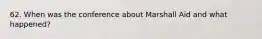 62. When was the conference about Marshall Aid and what happened?