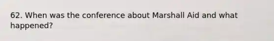 62. When was the conference about Marshall Aid and what happened?