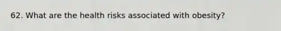 62. What are the health risks associated with obesity?