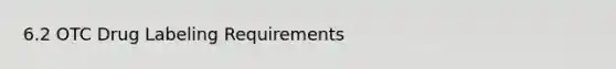 6.2 OTC Drug Labeling Requirements