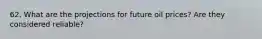 62. What are the projections for future oil prices? Are they considered reliable?
