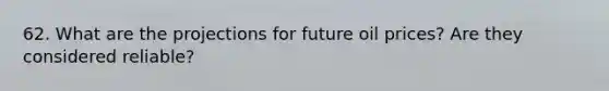 62. What are the projections for future oil prices? Are they considered reliable?