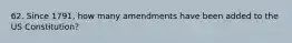 62. Since 1791, how many amendments have been added to the US Constitution?